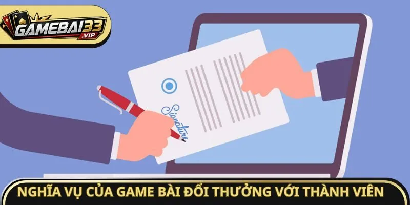 Nghĩa vụ của game bài đổi thưởng với thành viên 
