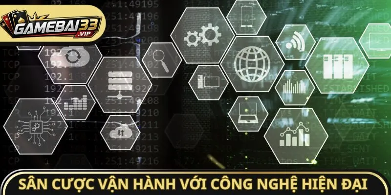 Sân cược vận hành với công nghệ hiện đại